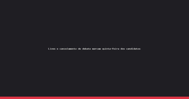 Debate cancelado e lives marcam dia de campanha eleitoral